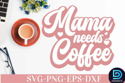 Mama needs coffee,&nbsp;Mama needs coffee SVG&nbsp;