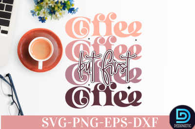 But first coffee,&nbsp;But first coffee SVG