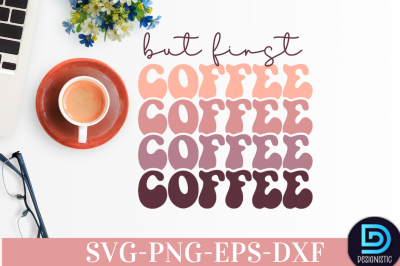 But first coffee,&nbsp;But first coffee SVG&nbsp;