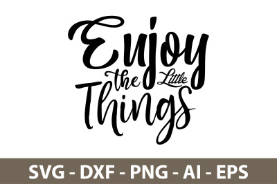 Enjoy the Little Things svg