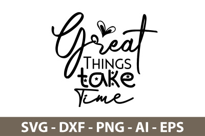 Great Things take Time svg