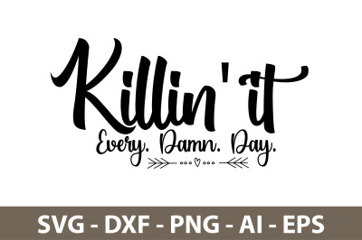 Killin&#039; it every Damn Day. svg