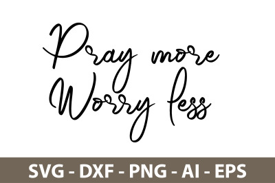 Pray more Worry less svg