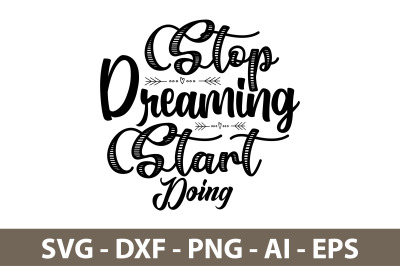 Stop Dreaming Start Doing svg