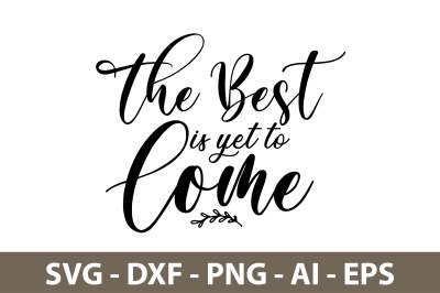 The Best is Yet to Come svg