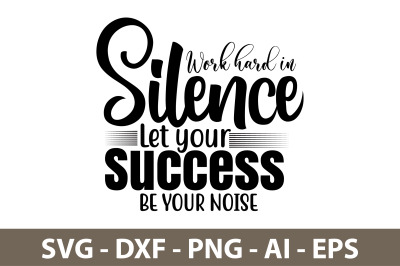 Work hard in Silence Let your Success be your Noise svg