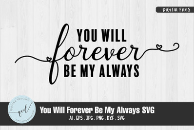 You Will Forever Be My Always SVG Quotes and Phrases