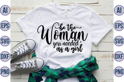 Be the woman you needed as a girl svg