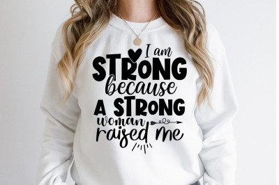 I am strong because a strong woman raised me svg