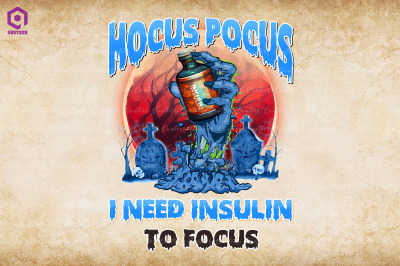 Hocus Pocus I Need Insulin To Focus