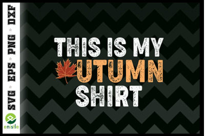 This is My Autumn Shirt SVG