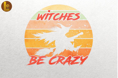 Witches Be Crazy Funny Halloween