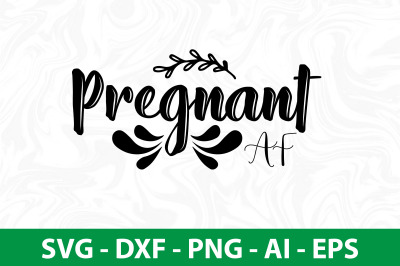 Pregnant AF svg