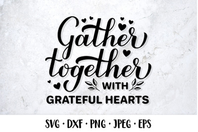 Gather Together with grateful hearts SVG. Thanksgiving quote