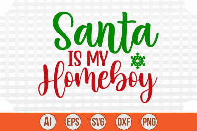 Santa is My Homeboy svg cut file