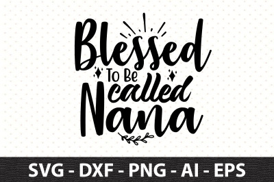 Blessed To Be Called Nana svg