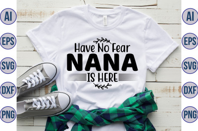 Have No Fear Nana Is Here svg