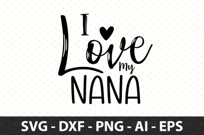 I Love My Nana svg