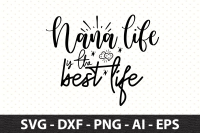 Nana life is the best life svg