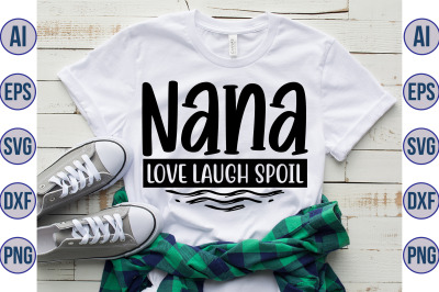 Nana Love Laugh Spoil svg