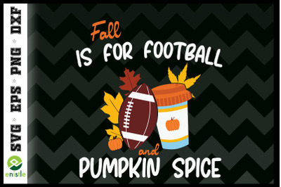 Fall Is For Football And Pumpkin Spice