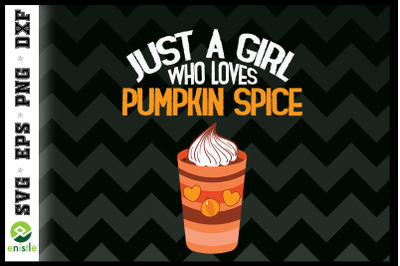 Just A Girl Who Loves Fall Pumpkin Spice