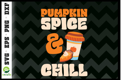 Cute Fall Pumpkin Spice and Chill SVG