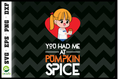 You Had Me At Pumpkin Spice Autumn