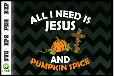 All I Need Is Jesus And Pumpkin Spice