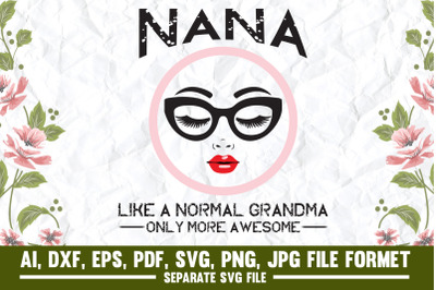 nana like a normal,only more awesome,eyes lip nana,gift for nana,funny
