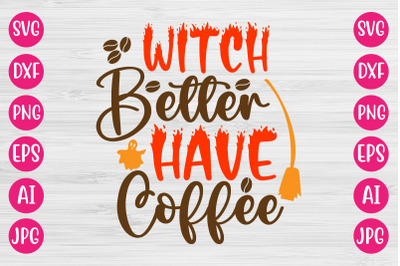 Witch Better Have Coffee SVG CUT FILE