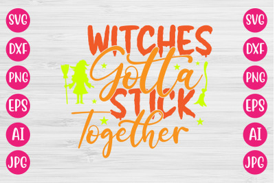 Witches Gotta Stick Together SVG CUT FILE