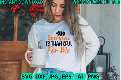 Everyone Is Thankful For Me svg