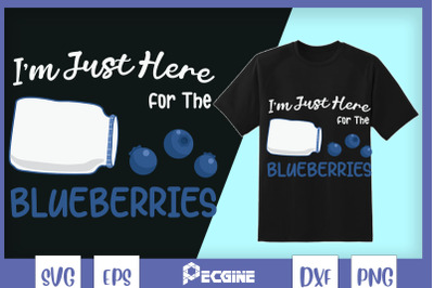 I&#039;m Just here for Blueberries SVG