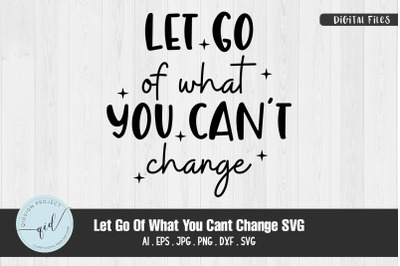 Let Go Of What You Can&#039;t Change SVG Quotes and Phrases