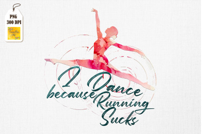 Dancing Gift for Dancers Running Sucks