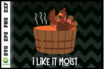 I Like It Moist Turkey Thanksgiving