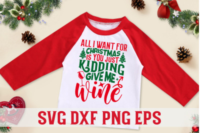 All I Want For Christmas Is You Just Kidding Give Me Wine