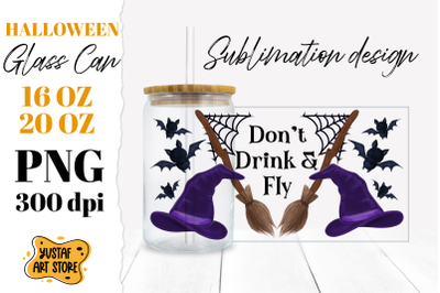 Halloween Witch Quote Glass Can design. Don&#039;t drink &amp; Fly