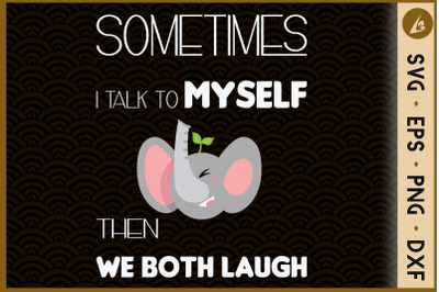 Talk to myself both laugh Elephant SVG