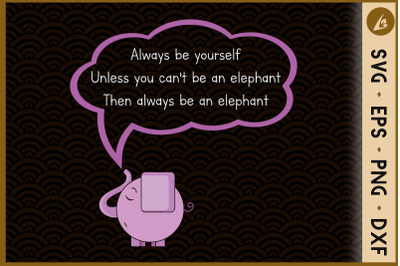 Always be yourself Elephant SVG