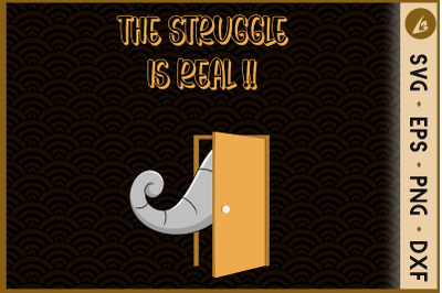 The Struggle is Real Elephant SVG