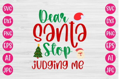 Dear Santa Stop Judging Me SVG CUT FILE