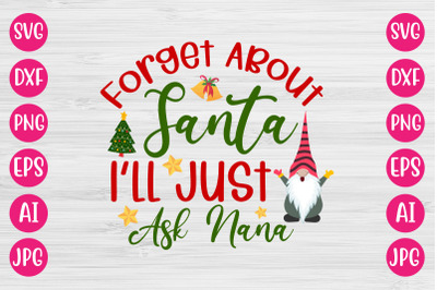 Forget About Santa I&#039;ll Just Ask Nana SVG CUT FILE