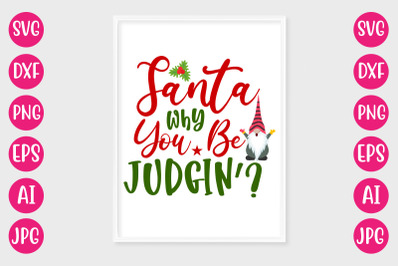 Santa Why You Be Judgin SVG CUT FILE