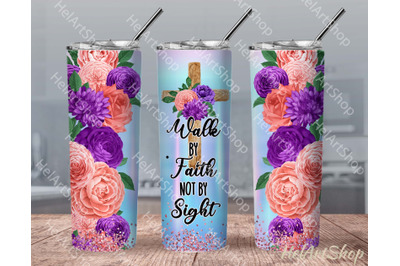 Christian Tumbler PNG Sublimation, Walk By Faith Tumbler Png