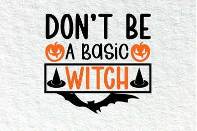 Don&#039;t  be a basic witch Halloween svg, happy Halloween
