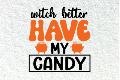 witch better have my candy Halloween svg design