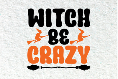 witch be crazy Halloween svg design
