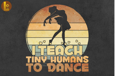 I Teach Tiny Humans To Dance Vintage